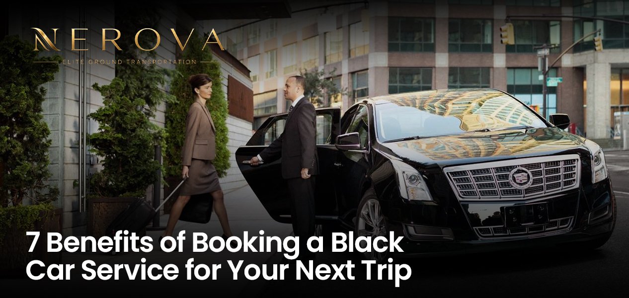 7 Benefits of Booking a Black Car Service for Your Next Trip